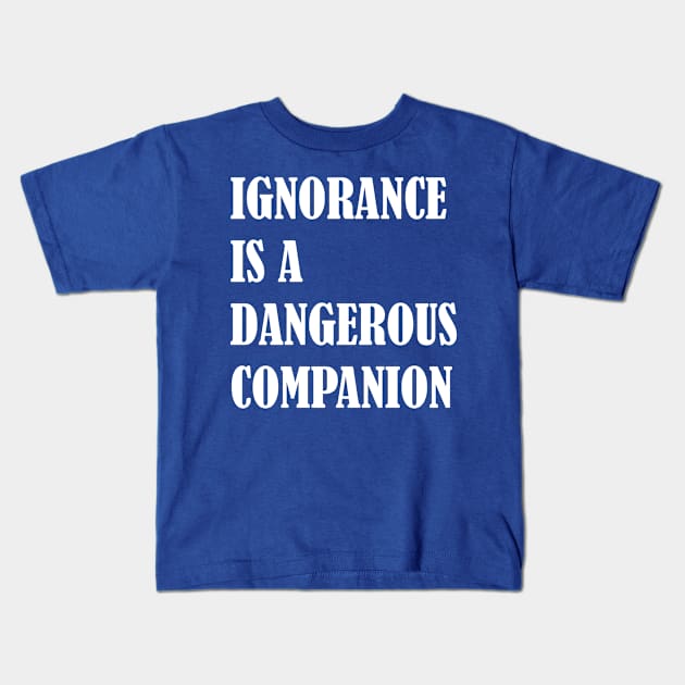 Ignorance Is a Dangerous Companion Classical design Kids T-Shirt by chidadesign